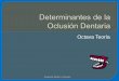 Determinantes de la Oclusión Dentaria - uap.edu.pe · Anatomía Dental y Oclusión Oclusión Orgánica •Prótesis Fija •Prótesis Completa Operatoria Dental •Obturaciones directas
