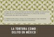 LA TORTURA COMO DELITO EN MÉXICO - …centroprodh.org.mx/impunidadayeryhoy/SemGravesViolDH/tortura/La... · POPULISMO PENAL El CCT no ha establecido una pena mínima que refleje