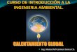 CALENTAMIENTO GLOBAL - uap.edu.pe · María Del Carmen Serna Ch. CALENTAMIENTO GLOBAL. CALENTAMIENTO GLOBAL Incremento anormal de la temperatura del planeta por la emanación excesiva