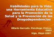 Habilidades para la Vida - Concello de Vigo. Web …hoxe.vigo.org/pdf/Plandrogas/Hilariogarrudo1.pdf · Habilidades para la Vida: una Herramienta Educativa para la Promoción de la