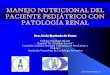 MANEJO NUTRICIONAL DEL PACIENTE … · Comisión Científica Sociedad Venezolana de Puericultura y ... LIQUIDOS 50% del requerimiento. 50% AGUA ... Volumen + Perdidas Insensibles-Hemodiálisis