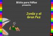 Biblia para Niños - Bible for Childrenbibleforchildren.org/PDFs/spanish/Jonah_and_the_Big_Fish_Spanish.pdf · una historia de la Palabra de Dios, La Biblia, se encuentra en. Jonás