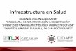 Infraestructura en Salud - saludtlax.gob.mx · “programa de reareditaiÓn y areditaiÓn” “fuentes de finaniamiento para infraestrutura” ... 004/06 3 105,993 151,196 $600,000.00