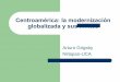 Centroamérica: la modernización globalizada y sus limiteshistoria.ihnca.edu.ni/ccss/dmdocuments/conferencias/CCSS2008/... · Las fases de la historia económica centroamericana