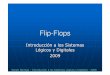 Tema 4 Flip-Flops 2009 4... · circuito de memorizar da origen a una serie de dispositivos tales como flip-flops, contadores, registros de desplazamiento, microprocesadores, memorias,