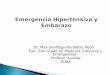 Dr. Max Santiago Bordelois Abdo Esp. 2do Grado en …files.sld.cu/urgencia/files/2010/09/emergencia-hipertensiva-y... · 1-Hipertensión inducida por el embarazo. a) Pre-eclampsia