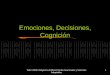 Emociones, Decisiones, Cognición - UAM Azcapotzalcokali.azc.uam.mx/.../Emociones-Decisiones-Cognicion_7.pdf · Actitud: Gusto. Emociones sintéticas (Picard, Mora-Torres, Laureano-Cruces,