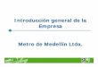 Introducción general de la Empresa Metro de Medellín …uprati.uprm.edu/interns/medellin/Presentacion_PR_Metro.pdf · 1.2 Naturaleza jurídica La Empresa de Transporte Masivo del