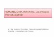 M ª del Rosario González. Dermatología Pediátrica. Hospital Universitario de … · 2011-09-08 · No predominio de sexos GLUT-1 negativo ... (GLUT-1+). Asintomáticos ... Individualizar