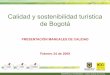 Calidad y sostenibilidad turística de Bogotá - IDT - Bogota€¦ · Como factor de competitividad para las empresas y destinos turísticos. DESARROLLO ECONÓMICO - Instituto Distrital