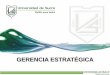 GERENCIA ESTRATÉGICA - El Quehacer Administrativo · Sensibilización y conceptualización sobre la Gerencia Estratégica ... presupuesto con la estrategia 70% de las organizaciones