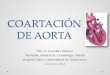 COARTACIÓN DE AORTA - campus.usal.escampus.usal.es/~ogyp/Clases teoricas 2014 2015/Cardiologia/4... · • Manifestaciones clínicas en la 1ª- 2ª semana de vida. • Diagnóstico