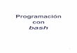 Programación con - SOCIEDAD ANDALUZA DE …thales.cica.es/rd/glinex/practicas-glinex05/manuales/bash/practica.pdf · comentarios que bash shell ignora por completo. 2.Desvío de