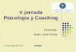 V jornada Psicología y Coaching - cop-asturias.org · Caso práctico: Programa de Coaching de la Academia de Management ... Pregúntate siempre ¿Por qué? en un ciclo de varias