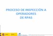 PROCESO DE INSPECCIÓN A OPERADORES - … · Criterio flexible en función de los resultados del plan de inspección y número de habilitaciones por régimen declarativo / autorización