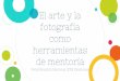 Peraj Reunión Nacional 2018 Zacatecas como fotografía El ...peraj.org/zacatecas/presentac_reunion_peraj_2018/talleres/arte... · tocar el arte de otros, trabajar en conjunto, y