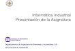 Informática Industrial Presentación de la Asignaturauvadoc.uva.es/bitstream/10324/12042/1/TrasparenciasTeoríaII.pdf · – Informe de la práctica: 25% de la nota. – Funcionamiento