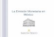 La Emisión Monetaria en México - …observatorio.azc.uam.mx/pdf/CBM_25_5_2010_4.pdf · Billetes y Monedas Cheques Tarjetas de crédito, débito o ... Billetes y Monedas es el sistema