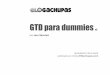 GTD para dummies - Espacio tecnológico Se Aceptan … · GTD para dummies v3 por Jero Sánchez recopilación de la serie publicada en el blog ElGachupas.com