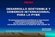 PERU€¦ · La MYPE en el empleo, ... Perú Exportaciones del Biocomercio y sus derivados según principales países de destino ... Plan Nacional de Promoción y Formalización para