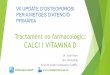 Tractament no farmacològic: CALCI I VITAMINA Dgestorweb.camfic.cat/uploads/ITEM_5232_FORM_6469.pdf · Pacients en tractament amb antiàcids, gastrectomitzats. S’absorveix millor