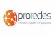 Presentación de PowerPoint - proredes.net · • Proyecto de creación de dominio para red profesional ... Vespucio (Mi Bodega) • Cableado Estructurado en edificio corporativo