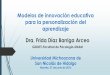 Modelos de innovación educativa para la … · Modelos de innovación educativa para la personalización del aprendizaje Dra. Frida Díaz Barriga Arceo GIDDET-Facultad de Psicología-UNAM