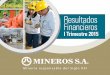 Resultados Financieros - mineros.com.co · producciÓn consolidada producciÓn 1t -(onzas eq.)-colombia 27.995 63% aluvial 22.732 81% subterrÁnea 5.263 19% nicaragua 16.748 37% total