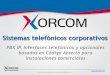 Sistemas telefónicos corporativos - xorcom.com · •Un sistema de telefonía VoIP integral, de nivel corporativo y basado en una plataforma de ... Solución lista para instalación