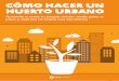 Cómo hacer un huerto urbano - ibdigital.uib.esibdigital.uib.es/.../collect/cd2/index/assoc/io0169.dir/io0169.pdf · cultivos de los que puedes sacar mayor provecho en tu huerto urbano