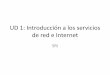 UD 1: Introducción a los servicios de red e Internet · • Sistemas GNU/Linux. Distribuciones. – Distribuciones – Modos de instalación de aplicaciones ... Enrutamiento estático