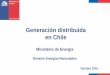 Generación distribuida en Chile - cne.cl · Marco regulatorio para generación distribuida en Chile: PMGD orientados a comercialización de energía 6 División Energías Renovables