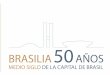 BRASÍLIA (50 años) Medio siglo de la capital del Brasil ...fchb.es/doc/lineas/doc_118.pdf · Colegio Oficial de Arquitectos de Madrid ... El traslado de la capital al interior Determinación