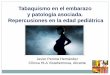 Tabaquismo en el embarazo y patología asociada ... · Tabaquismo en el embarazo ... •Enfatizar la información en la embarazada y su entorno para el abandono del tabaco. ... •Trastornos
