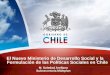 El Nuevo Ministerio de Desarrollo Social y la …siteresources.worldbank.org/.../Resources/PANEL6-ARELLANO.pdfFormulación de las Políticas Sociales en Chile M. Soledad Arellano Subsecretaria