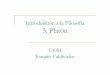Introducción a la Filosofía 3. Platónuom.uib.cat/digitalAssets/199/199311_3.pdf · Teoría del alma: La reminiscencia el mito del carro alado En Fedro , el alma es explicada a