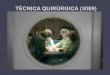 TÉCNICA QUIRÚRGICA (3089) - siat.unrc.edu.ar · TÉCNICA QUIRÚRGICA (3089) La Técnica Quirúrgica estudia la ejecución reglada y sincrónica de las maniobras operatorias, para