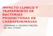 Presentación de PowerPoint - clinicameta.co · TRATAMIENTO DE BACTERIAS PRODUCTORAS DE CARBAPENEMASAS JOHANNA V. OSORIO PINZÓN. MD, MSc, DTM&H. Contenido 1. Aspectos generales 2