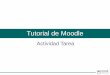 Tutorial de Moodle - UNNE Virtualvirtual.unne.edu.ar/web2015/recursos/tutoriales/perfil-docente/... · Tutorial de Moodle Actividad Tarea . En qué consiste la actividad Tarea El