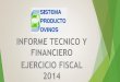 INFORME TECNICO Y FINANCIERO EJERCICIO …spo.uno.org.mx/wp-content/uploads/informe2014/informefinanciero.pdf · ejercicio fiscal 2014. plan anual del fortalecimiento 2014 firma del