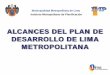 ALCANCES DEL PLAN DE DESARROLLO DE LIMA … · distribuciÓn territorial de la calidad de viday del hÁbitat. ... alcances del plan de desarrollo metropolitano: 3. enfoque del proceso