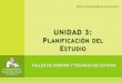 UNIDAD 3: PLANIFICACIÓN DEL ESTUDIOcolegioazorincalp.edu.gva.es/AZORIN/ORIENTACIO... · Planificación semanal: permite anticipar varios días y disponer de un margen de maniobra