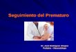 Seguimiento del Prematuro - pediatrasyucatan.org.mxpediatrasyucatan.org.mx/.../seguimiento_longitudinal_del_prematuro.… · La tasa de recién nacidos con peso < 2,500 g es cercana