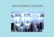 SOLUCIONES COLOIDES - … · SOLUCIONES COLOIDES . COLOIDES •Sustancias que aumentan la presiòn coloidosmòtica y transportan lìquidos de manera efectiva desde el compartimiento