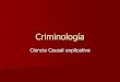 Criminología · Sociología criminal –Hechos producidos en la vida social (colectividad, mundo circundante)