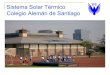 Sistema Solar Térmico Colegio Alemán de Santiagoww2.educarchile.cl/UserFiles/P0021/File/Kroneberg_Colegio Aleman.pdf · El sistema solar térmico del Colegio Alemán de Santiago