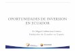 OPORTUNIDADES DE INVERSIONOPORTUNIDADES DE …ñol.es/2014/docs/embajador-ecuador.pdf · OPORTUNIDADES DE INVERSIONOPORTUNIDADES DE INVERSION EN ECUADOR Dr Miguel Calahorrano CaminoDr