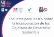 Encuesta para las IES sobre Sostenible · SC - 509879 Beneficios de la encuesta •Visibilidad del aporte estratégico de las IES para el desarrollo sostenible. •Socialización
