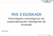 Prioridades estratégicas de especialización inteligente ... · prioridades de investigación e innovación para la especialización inteligente de Euskadi, y su incorporación como