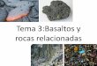 Tema 3:Basaltos y rocas relacionadas · -Basaltos de las dorsales oceánicas ... preferencialmente en los minerales que cristalizan de ... •Magmatismo episódico